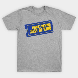 Forget Rewind, Just Be Kind T-Shirt